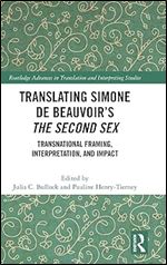 Translating Simone de Beauvoir s The Second Sex (Routledge Advances in Translation and Interpreting Studies)