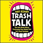 Trash Talk The Only Book About Destroying Your Rivals That Isn't Total Garbage [Audiobook]