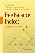 Tree Balance Indices: A Comprehensive Survey