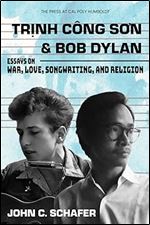 Trinh Cong Son and Bob Dylan: Essays on War, Love, Songwriting, and Religion