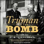 Truman and the Bomb: The Untold Story [Audiobook]