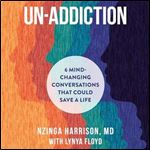 Un-Addiction: 6 Mind-Changing Conversations That Could Save a Life [Audiobook]