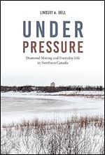 Under Pressure: Diamond Mining and Everyday Life in Northern Canada (Teaching Culture: UTP Ethnographies for the Classroom)