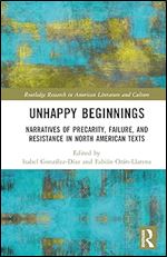 Unhappy Beginnings (Routledge Research in American Literature and Culture)
