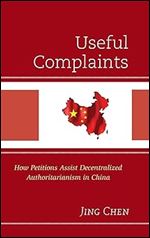 Useful Complaints: How Petitions Assist Decentralized Authoritarianism in China