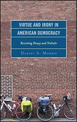 Virtue and Irony in American Democracy: Revisiting Dewey and Niebuhr