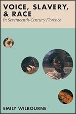 Voice, Slavery, and Race in Seventeenth-Century Florence
