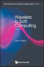 Wavelets in Soft Computing (Second Edition) (World Scientific Series in Robotics and Intelligent Systems, 29) Ed 2