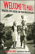 Welcome to Mars: Politics, Pop Culture, and Weird Science in 1950s America