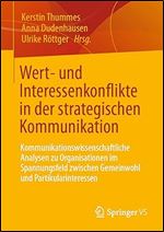 Wert- und Interessenkonflikte in der strategischen Kommunikation: Kommunikationswissenschaftliche Analysen zu Organisationen im Spannungsfeld zwischen ... und Partikularinteressen (German Edition)