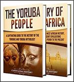 West African History: A Captivating Guide to the History of West Africa and the Yoruba People