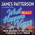 What Really Happens in Vegas True Stories of the People Who Make Vegas, Vegas [Audiobook]