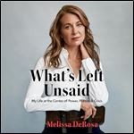 What's Left Unsaid My Life at the Center of Power, Politics & Crisis [Audiobook]