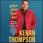 When I Was Your Age Life Lessons, Funny Stories & Questionable Parenting Advice from a Professional Clown [Audiobook]