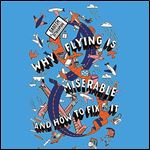 Why Flying Is Miserable And How to Fix It [Audiobook]