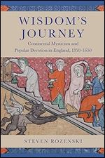 Wisdom's Journey: Continental Mysticism and Popular Devotion in England, 1350 1650