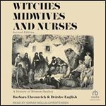 Witches, Midwives & Nurses, 2nd Ed: A History of Women Healers [Audiobook]