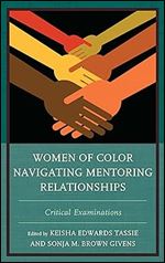 Women of Color Navigating Mentoring Relationships: Critical Examinations