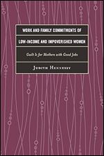Work and Family Commitments of Low-Income and Impoverished Women: Guilt Is for Mothers with Good Jobs