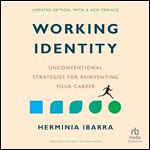 Working Identity (Updated Edition, with a New Preface): Unconventional Strategies for Reinventing Your Career [Audiobook]