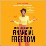 Your Journey to Financial Freedom A StepbyStep Guide to Achieving Wealth and Happiness [Audiobook]