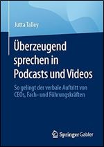berzeugend sprechen in Podcasts und Videos: So gelingt der verbale Auftritt von CEOs, Fach- und F hrungskr ften (German Edition)