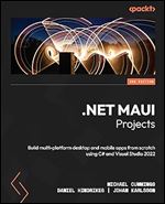 .NET MAUI Projects - Third Edition: Build multi-platform desktop and mobile apps from scratch using C# and Visual Studio 2022 Ed 3