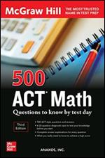 500 ACT Math Questions to Know by Test Day, Third Edition (Mcgraw Hill's 500 Questions to Know by Test Day) Ed 3