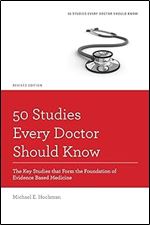 50 Studies Every Doctor Should Know: The Key Studies That Form The Foundation Of Evidence Based Medicine (Fifty Studies Every Doctor Should Know)
