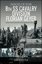 8th SS Cavalry Division Florian Geyer: Rare Photographs from Wartime Archives