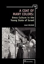 A Coat of Many Colors: Dress Culture in the Young State of Israel (Israel: Society, Culture, and History)