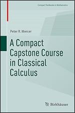 A Compact Capstone Course in Classical Calculus (Compact Textbooks in Mathematics)