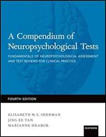 A Compendium of Neuropsychological Tests: Fundamentals of Neuropsychological Assessment and Test Reviews for Clinical Practice Ed 4