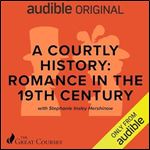 A Courtly History Romance in the 19th Century [Audiobook]