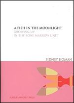 A Fish in the Moonlight: Growing Up in the Bone Marrow Unit