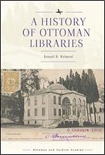 A History of Ottoman Libraries (Ottoman and Turkish Studies)