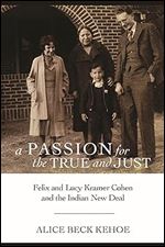 A Passion for the True and Just: Felix and Lucy Kramer Cohen and the Indian New Deal