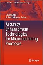 Accuracy Enhancement Technologies for Micromachining Processes (Lecture Notes in Mechanical Engineering)