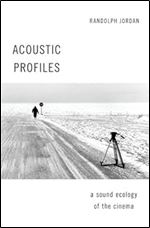 Acoustic Profiles: A Sound Ecology of the Cinema (OXFORD MUSIC/MEDIA SERIES)