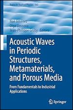Acoustic Waves in Periodic Structures, Metamaterials, and Porous Media: From Fundamentals to Industrial Applications (Topics in Applied Physics, 143)