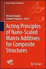 Acting Principles of Nano-Scaled Matrix Additives for Composite Structures (Research Topics in Aerospace)