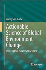 Actionable Science of Global Environment Change: From Big Data to Practical Research