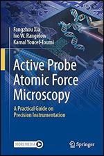 Active Probe Atomic Force Microscopy: A Practical Guide on Precision Instrumentation