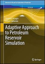 Adaptive Approach to Petroleum Reservoir Simulation (Advances in Oil and Gas Exploration & Production)