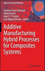 Additive Manufacturing Hybrid Processes for Composites Systems (Advanced Structured Materials, 129)