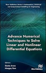 Advance Numerical Techniques to Solve Linear and Nonlinear Differential Equations (River Publishers Series in Mathematical, Statistical and Computational Modelling for Engineering)