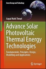 Advance Solar Photovoltaic Thermal Energy Technologies: Fundamentals, Principles, Design, Modelling and Applications (Green Energy and Technology)