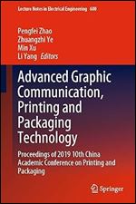 Advanced Graphic Communication, Printing and Packaging Technology: Proceedings of 2019 10th China Academic Conference on Printing and Packaging (Lecture Notes in Electrical Engineering, 600)
