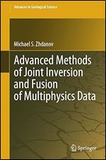 Advanced Methods of Joint Inversion and Fusion of Multiphysics Data (Advances in Geological Science)