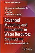 Advanced Modelling and Innovations in Water Resources Engineering: Select Proceedings of AMIWRE 2021 (Lecture Notes in Civil Engineering, 176)
